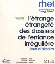 Revue d&rsquo;histoire de l&rsquo;enfance « irrégulière » N° 21, automne 2019 : L&rsquo;étrange étrangeté des dossiers d