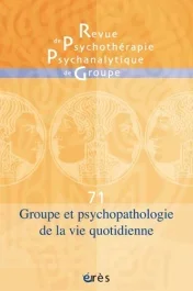 Revue de recherches en psychopathologie N° 71, novembre 2018 : Groupe et psychopathologie de la vie