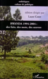 Rwanda 1994-2004. Des faits, des mots, des oeuvres autour d&rsquo;une commémoration