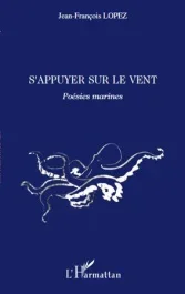 S&rsquo;appuyer sur le vent. Poésies marines