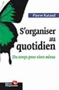 S&rsquo;organiser au quotidien. Du temps pour vivre mieux