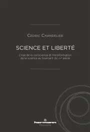 Science et liberté. Crise de la conscience et transformation de la science au tournant du XXe siècle