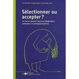Sélectionner ou accepter ? La vie en devenir face aux diagnostics prénataux et préimplantatoires