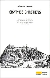 SISYPHES CHRETIENS. La longue pateince des évêques bâtisseurs du Royaume de Naples (1590-1760)