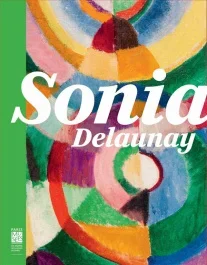 Sonia Delaunay. Les couleurs de l&rsquo;abstraction