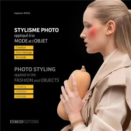 Stylisme photo appliqué à la mode et l&rsquo;objet. Création d&rsquo;un message de mode, Edition bilingue frança