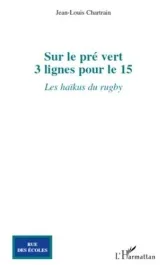 Sur le pré vert. 3 lignes pour le 15 – Les haïkus du rugby