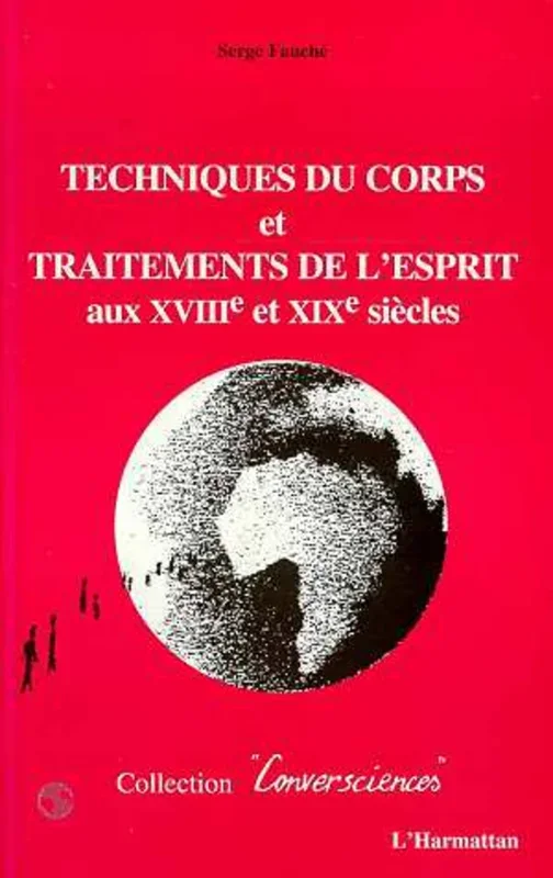 TECHNIQUES DU CORPS ET TRAITEMENTS DE L’ESPRIT AUX XVIIIE ET XIXE SIECLES