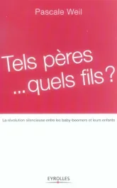 Tels pères… quels fils ? La révolution silencieuse entre les baby-boomers et leurs enfants