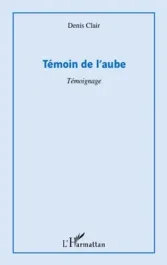Témoin de l&rsquo;aube. Témoignage