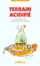 Terrain acidifié. Petit manuel de détoxication acido-basique
