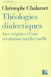 Théologies dialectiques. Aux origines d&rsquo;une révolution intellectuelle