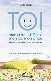 Toi mon enfant différent, mon roi, mon ange. Récit d&rsquo;une mère face au handicap