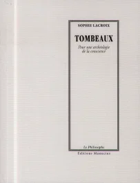 TOMBEAUX – POUR UNE ARCHEOLOGIE DE LA CONSCIENCE