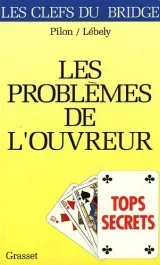 TOPS SECRETS. Les problémes de l&rsquo;ouvreur