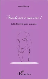 Touche pas à mon sexe ! Cette féminité qu&rsquo;on assassine
