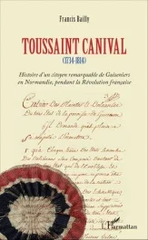 Toussaint canival. (1734-1814) – Histoire d&rsquo;un citoyen remarquable de Guiseniers en Normandie, penda