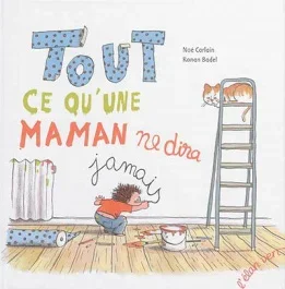 Tout ce qu&rsquo;une maman ne dira jamais