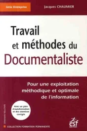 Travail et méthodes du documentaliste. Pour une exploitation méthodique et optimale de l&rsquo;information