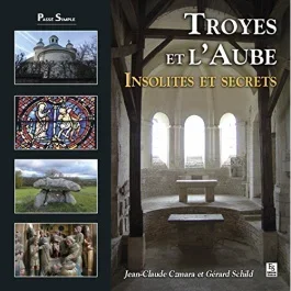 TROYES ET L&rsquo;AUBE – INSOLITES ET SECRETS