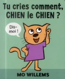 Tu cries comment, chien le chien ?