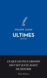 Ultimes. Ce que les plus grands ont dit juste avant de mourir