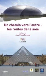 Un chemin vers l&rsquo;autre : les routes de la soie
