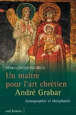 Un maître pour l&rsquo;art chrétien : andré grabar