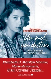 Un mot, un destin. Dans l&rsquo;intimité des femmes célèbres