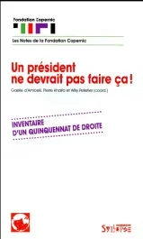Un président ne devrait pas faire ça. Inventaire d&rsquo;un quinquennat de droite