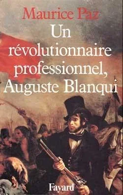 Un révolutionnaire professionnel, auguste blanqui