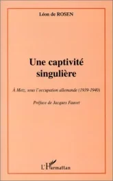 Une captivité singulière. A Metz, sous l&rsquo;occupation allemande (1939-1940)