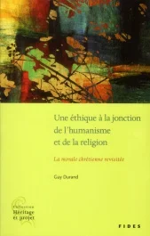 Une éthique à la jonction de l&rsquo;humanisme et de la religion. La morale chrétienne revisitée