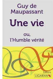 Une vie. ou l&rsquo;Humble vérité