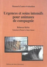 Urgences et soins intensifs pour animaux de compagnie. Manuel d&rsquo;auto-évaluation