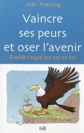 Vaincre ses peurs et oser l&rsquo;avenir