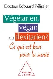 Végétarien, végan ou flexitarien? Ce qui est bon pour la santé