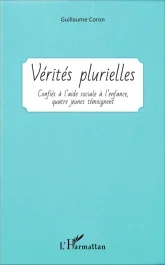 Vérités plurielles. Confiés à l&rsquo;aide sociale à l&rsquo;enfance, quatre jeunes témoignent