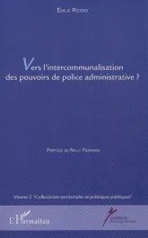 Vers l&rsquo;intercommunalisation des pouvoirs de police administrative ?