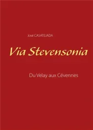 Via Stevensonia. Du Velay aux Cévennes