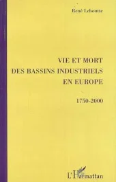 Vie et mort des bassins industriels en Europe (1750-2000)