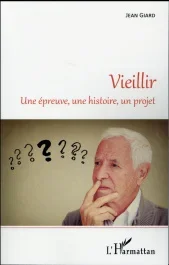 Vieillir. Une épreuve, une histoire, un projet