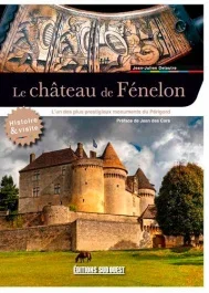 Visiter le château de Fénelon. L&rsquo;un des plus prestigieux château du Périgord