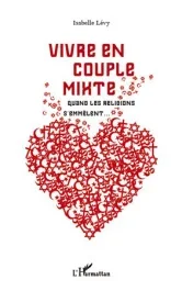 Vivre en couple mixte. Quand les religions s’emmêlent…
