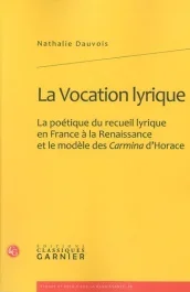 VOCATION LYRIQUE – POETIQUE RECUEIL LYRIQUE EN FRANCE RENAISSANCE MODELE CARMINA D HORACE
