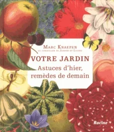 Votre jardin. Astuces d&rsquo;hier, remèdes de demain