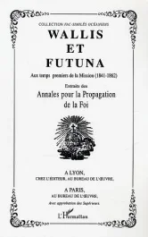 Wallis et Futuna : aux temps premiers de la Mission (1814-1862) : extraits des Annales pour la propa