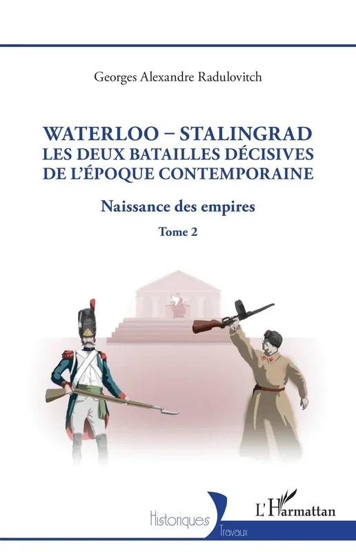 Waterloo – Stalingrad, les deux batailles décives de l’Époque Contemporaine- TOME2