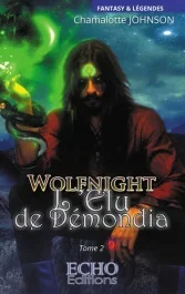 Wolfnight Tome 2 : L&rsquo;élu de Démondia